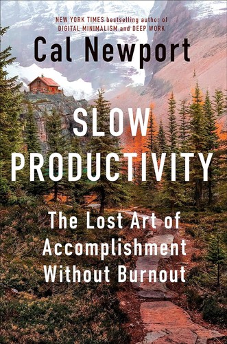 Cover of Slow Productivity: The Lost Art of Accomplishment Without Burnout by Cal Newport
