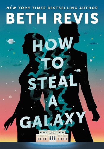 Cover of How to Steal a Galaxy (Chaotic Orbits, #2) by Beth Revis