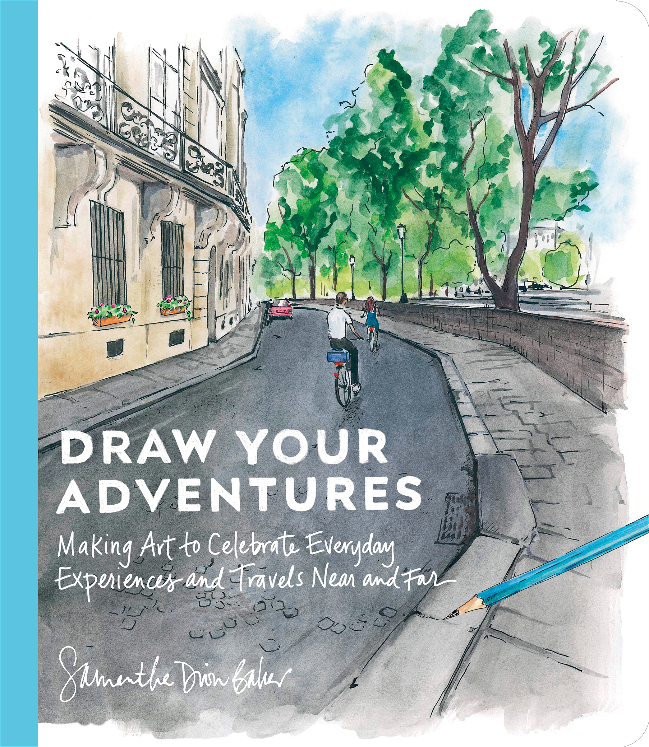 Cover of Draw Your Adventures: Making Art to Celebrate Everyday Experiences and Travels Near and Far by Samantha Dion Baker