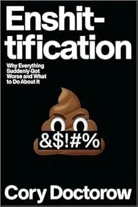 Cover of Enshittification: Why Everything Suddenly Got Worse and What to Do About It by Cory Doctorow