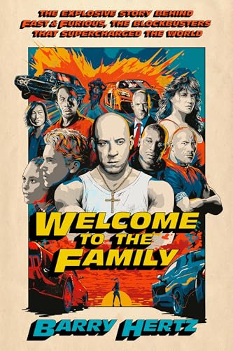Cover of Welcome to the Family: The Explosive Story Behind Fast & Furious, the Blockbusters that Supercharged the World by Barry Hertz