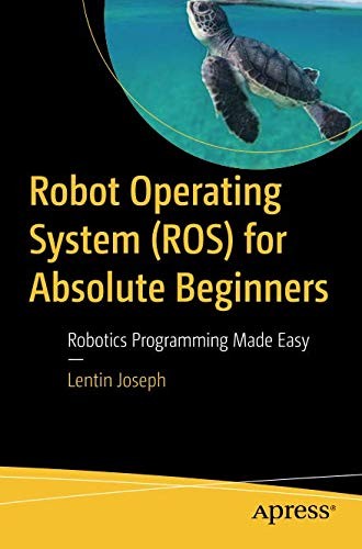 Cover of Robot Operating System (ROS) for Absolute Beginners: Robotics Programming Made Easy by Lentin Joseph