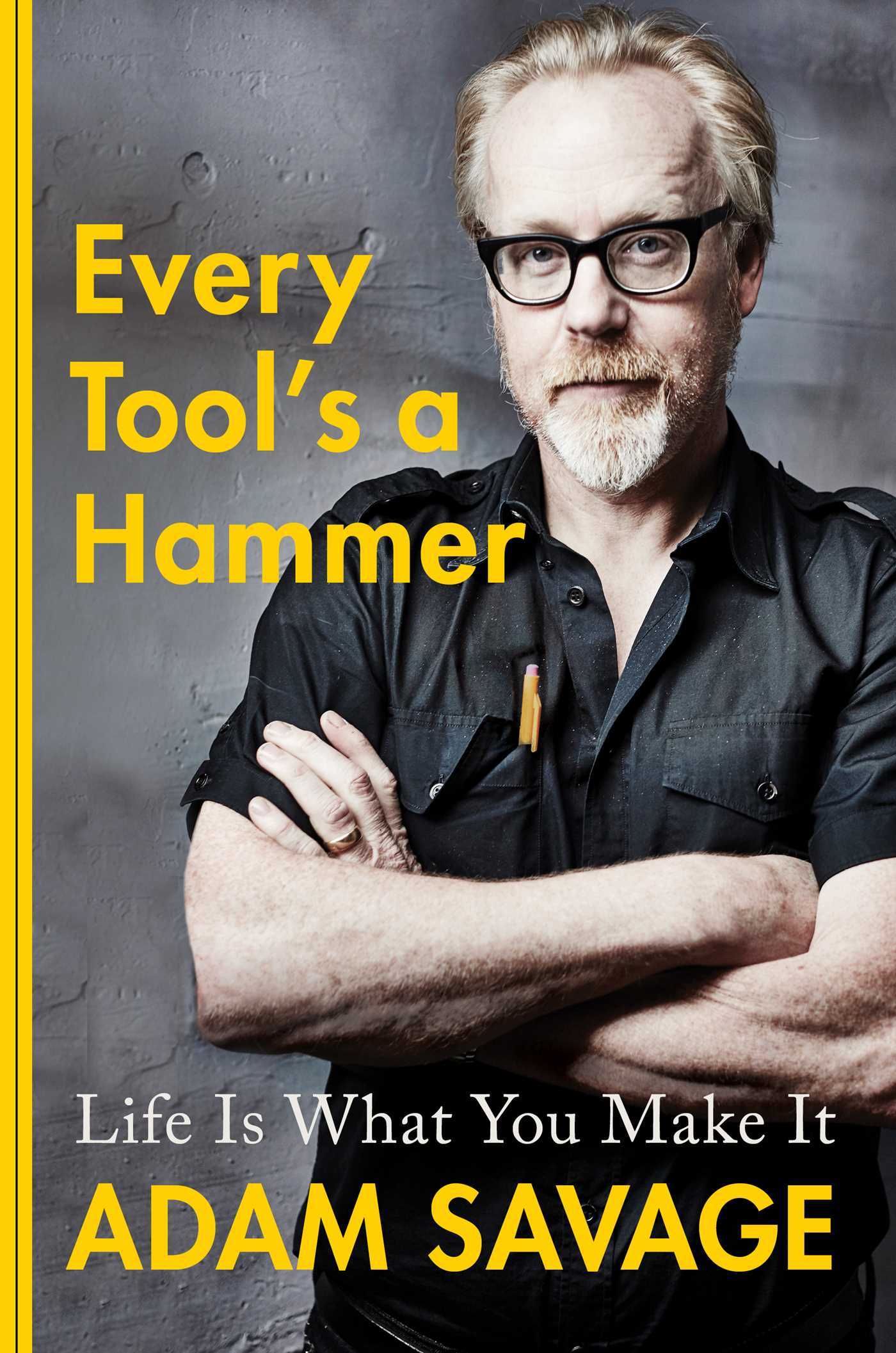 Cover of Every Tool's a Hammer: Life Is What You Make It by Adam Savage