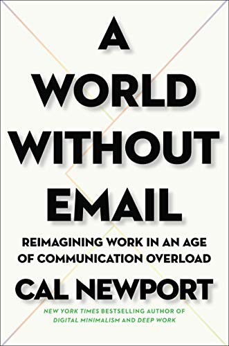 Cover of A World Without Email: Reimagining Work in an Age of Communication Overload by Cal Newport