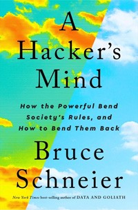 Cover of A Hacker's Mind: How the Powerful Bend Society's Rules, and How to Bend them Back by Bruce Schneier